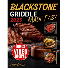Blackstone Griddle Made Easy: No-Stress Blackstone Grilling | Quick, Tasty & Foolproof Recipes with Pro Techniques to Get It Right the First Time