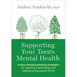 Supporting Your Teen's Mental Health: Science-Based Parenting Strategies for Repairing Relationships and Helping Young People Thrive