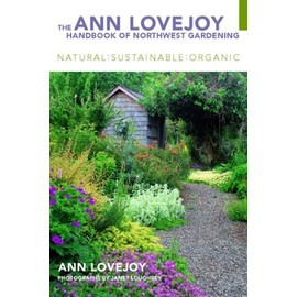 The Ann Lovejoy Handbook of Northwest Gardening: Natural-Sustainable-Organic