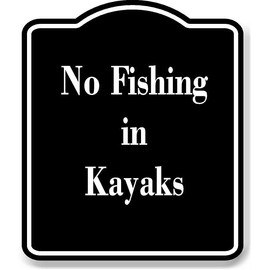 No Fishing in Kayaks BLACK Aluminum Composite Sign 8.5''x10''