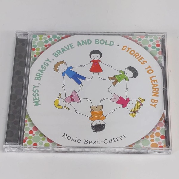 Messy, Brassy, Brave And Bold: Stories To Learn By Rosie