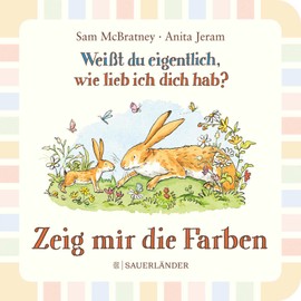 Weißt du eigentlich wie lieb ich dich hab? Zeig mir die Farben: Pappbilderbuch für Kinder ab 2 Jahren │ in einfacher Sprache die ersten Farben kennenlernen