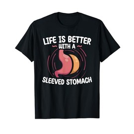 Life Is Better With A Sleeved Stomach Gastric Surgery T-Shirt