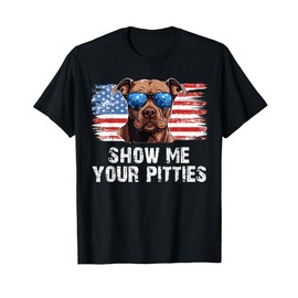 Show Me Your Pitties Pitbull Mom Pitbull Dog Lover Dad Pet T-Shirt
