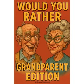 Would You Rather: Grandparent Edition: 450 Questions to Spark Laughter, Stories, and a Whole Lot of Love
