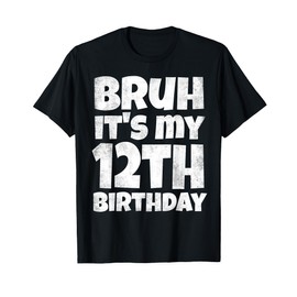 Bruh It's My 12th Birthday Boy Gifts 12 Year Old Twelve BDay T-Shirt