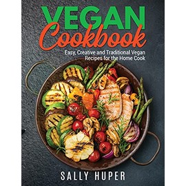 Vegan Recipes: Easy, Creative and Traditional Vegan Recipes for the Home Cook