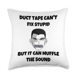 Duct tape can't fix stupid but it can muffle the s Duct Tape Can't fix Stupid but it can Muffle The Sound Fun Throw Pillow, 18x18, Multicolor