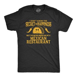 Funny Taco Shirt for Men – I Dont Know The Secret to Happiness But Ive Never Been Sad at a Mexican Restaurant Tee – Soft Cotton Blend for Partiest or Taco Lovers Gift - Black, XL