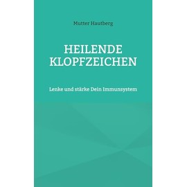 Heilende Klopfzeichen: Lenke und stärke Dein Immunsystem