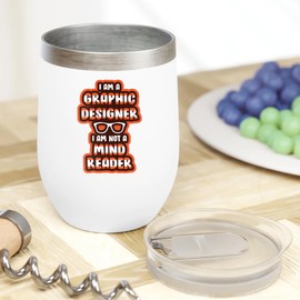 I'm A Graphic Designer. I'm Not A Mind Reader. Funny Gift For Graphic Artist, Illustrator, Visual Arts Designer, Freelancer, Virtual Assistant, Men And Women Creatives - 12oz Wine Tumbler White