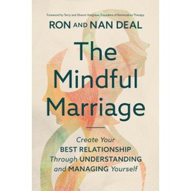 The Mindful Marriage: Create Your Best Relationship Through Understanding and Managing Yourself
