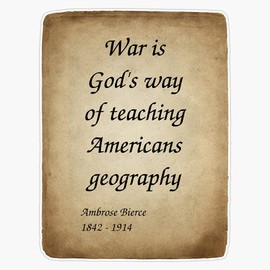Ambrose Bierce, Story Writer, Journalist, Poet, and Civil War Veteran. War is God's Way of Teaching Americans Geography. Vinyl Sticker Waterproof Decal Laptop Wall Window Bumper Sticker 5"