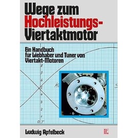 Wege zum Hochleistungs-Viertaktmotor: Ein Handbuch für Liebhaber und Tuner von Viertakt-Motoren // Reprint der 13. Auflage 1996