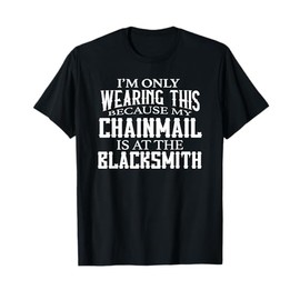 Funny Chainmail Pun Blacksmith Ren Faire Medieval Gear T-Shirt