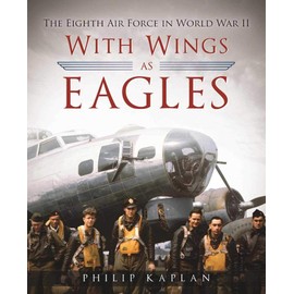 With Wings As Eagles: The Eighth Air Force in World War II