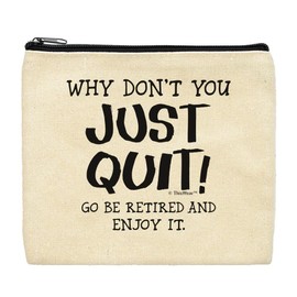 ThisWear Retirement Gifts For Women Why Don't You Just Quit Go Be Retired and Enjoy It Makeup Bag
