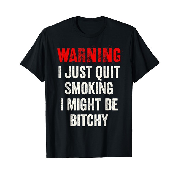 Warning I Just Quit Smoking I Might Be Bitchy -