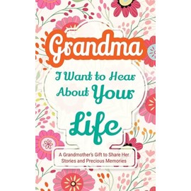 Grandma, I Want to Hear About Your Life: A Grandmother's Gift to Share Her Stories and Precious Memories: 4