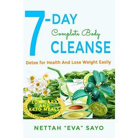 Nettah Evelyn Sayo 7-Day Complete Body Cleanse: Detox For Health And Lose Weight Easily