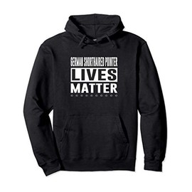 German Shorthaired Pointer Lives Matter - Pullover Hoodie