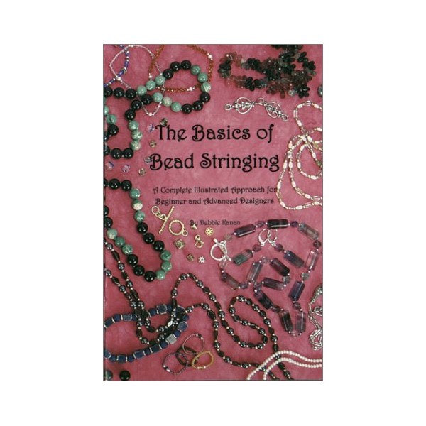 The Basics of Bead Stringing: A Complete Illustrated Approach for Beginner and Advanced Designers