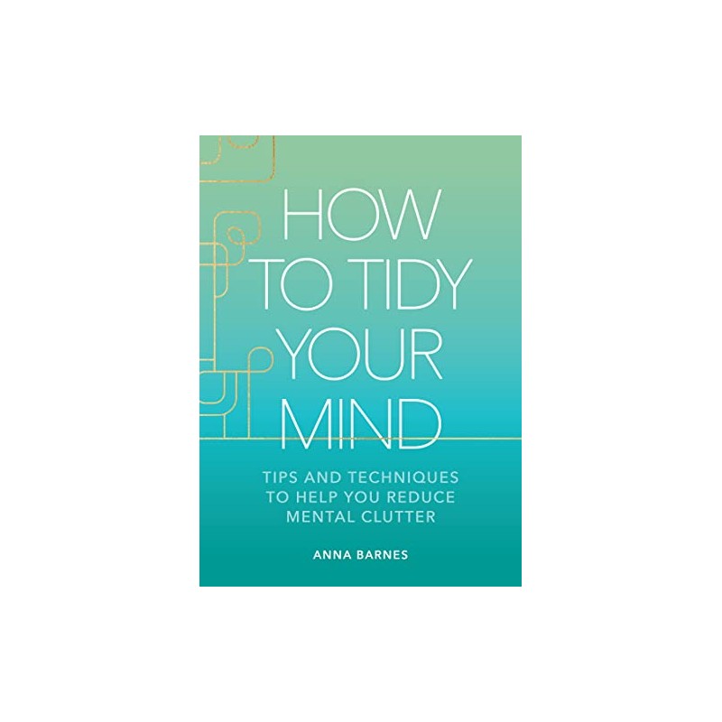 How to Tidy Your Mind: Tips and Techniques to Help