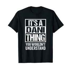 It's A Dani Thing You Wouldn't Understand First Name T-Shirt