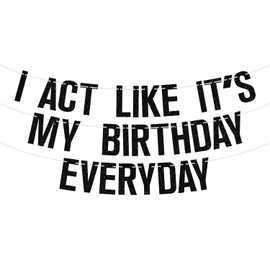I act like it's my Birthday Everyday Banner, Funny Black Glitter Party Decorations for Adult Birthday Party Supplies