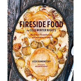 Fireside Food for Cold Winter Nights: More than 75 comforting and warming recipes