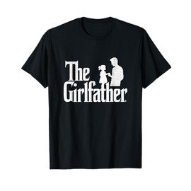 The Girlfather Funny Dad Of Girls Father's Day Daddy Papa T-Shirt