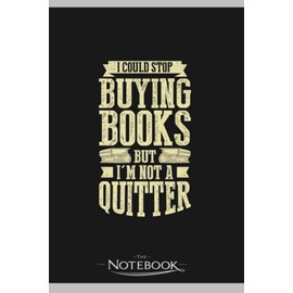 Notebook: I Could Stop Buying Books But Im Not A Quitter: Classic Notebook a 6 x 9 inches 120 pages|To-Do List Notebook, Note Pad, Notes