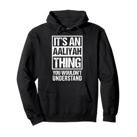 It's An Aaliyah Thing You Wouldn't Understand - First Name Pullover Hoodie