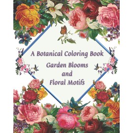 A Botanical Coloring Book: Garden Blooms and Floral Motifs