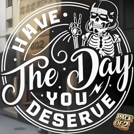 Have the Day You Deserve Sticker - Funny Skeleton Decal Sticker for Car or Truck Window or Bumper Pak of 2 Size 5''