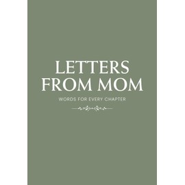 Letters from Mom: Words for Every Chapter | A Guided Journal of Love, Advice & Memories | New Mom Gift, Baby Shower Gift, First-Time Mom Keepsake, Treasured Heirloom for Your Child