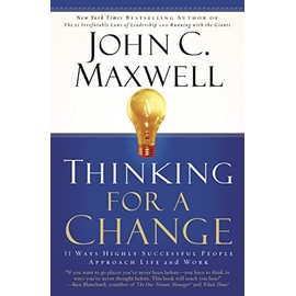 Thinking for a Change: 11 Ways Highly Successful People Approach Life andWork