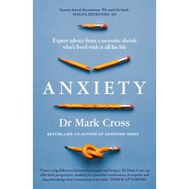 Anxiety: Expert Advice from a Neurotic Shrink Who's Lived with Anxiety All His Life