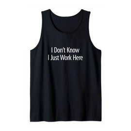 I Don't Know - I Just Work Here - Tank Top
