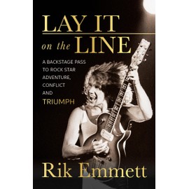 Lay It on the Line: A Backstage Pass to Rock Star Adventure, Conflict and Triumph