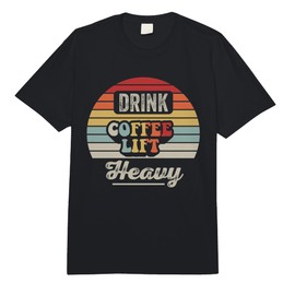 Drink Coffee Lift Heavy Motivational Comfort Colors Adult Heavyweight T-Shirt