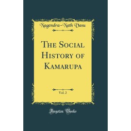 The Social History of Kamarupa, Vol. 2 (Classic Reprint)