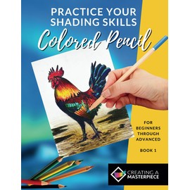Practice Your Shading Skills With Colored Pencils: Use Photographs to Learn Coloring and Shading With Colored Pencils (Shading Skills With Colored Pencils by Sharon Hofer)
