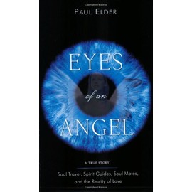 Eyes of an Angel: Soul Travel, Spirit Guides, Soul Mates, and the Reality of Love