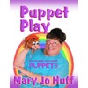 Puppet Play: Easy to Make - Easy to Use Puppets