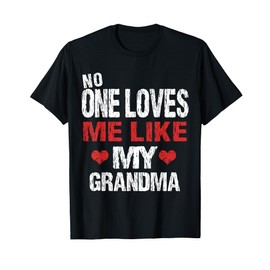 No One Loves Me Like My Grandma (Grandmother Shirt) T-Shirt