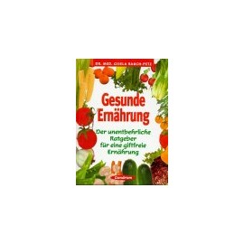 Gesunde Ernährung: Der unentbehrliche Ratgeber für eine giftfreie Ernährung