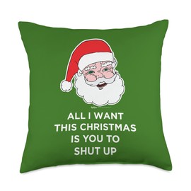 Russ LaChanse All I Want This Christmas is You to Shut Up Santa Design Throw Pillow, 18x18, Multicolor