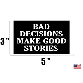Rogue River Tactical Sarcastic Large Funny Auto Window Decal Bumper Sticker Bad Decisions Make Good Stories Car Truck RV Boat 3x5 Inch