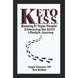 KETO K. I. S. S. - Keeping It Super Simple: Embracing the KETO Lifestyle Journey